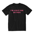 Im A Slut For My Wife Tshirt, Funny Valentines Day Gift for Husband, Gift for Dad, Weird Tee, Quote Shirt