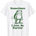 Sometimes I Just Be Fartin' Frog T-Shirt